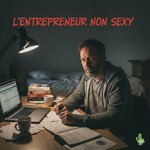 Logo of the podcast L'entrepreneur pas sexy Podcast L'entrepreneur pas sexy