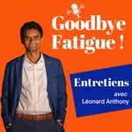 Logo of the podcast Leonard ANTHONY "Goodbye Fatigue" podcast Podcast Leonard ANTHONY "Goodbye Fatigue" podcast