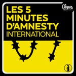 Podcast Les 5 minutes d'Amnesty International
