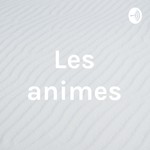 Logo of the podcast Les animes Podcast Les animes