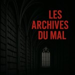 Logo of the podcast Les Archives du Mal Podcast Les Archives du Mal