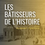 Logo of the podcast Les Bâtisseurs de l'Histoire Podcast Les Bâtisseurs de l'Histoire
