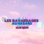 Podcast Les Bavardages au hasard