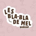Logo of the podcast Les blabla de Mel Podcast Les blabla de Mel