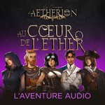 Logo of the podcast Les Chroniques d'Aetherion - Au Coeur de l'Ether Podcast Les Chroniques d'Aetherion - Au Coeur de l'Ether
