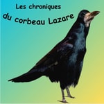 Logo of the podcast Les chroniques du corbeau Lazare Podcast Les chroniques du corbeau Lazare