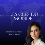 Logo of the podcast Les Clés du Monde par Inès Podcast Les Clés du Monde par Inès