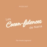 Logo of the podcast Les Cocon-fidences de Nana Podcast Les Cocon-fidences de Nana