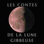 Logo of the podcast Les Contes de la Lune Gibbeuse Podcast Les Contes de la Lune Gibbeuse