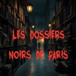 Podcast Les Dossiers Noirs de Paris 