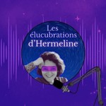 Les élucubrations d'Hermeline Podcast Les élucubrations d'Hermeline