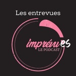 Podcast les entrevues imprévues