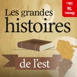 Logo of the podcast Les grandes histoires de l’est Podcast Les grandes histoires de l’est