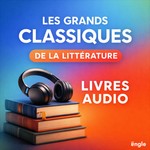 Les Grands Classiques de la Littérature – Livre Audio Complet Podcast Les Grands Classiques de la Littérature – Livre Audio Complet