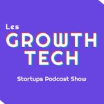 Les Growth Tech Podcast Les Growth Tech