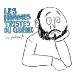 Logo of the podcast Les hommes tristes du Québec: Le podcast Podcast Les hommes tristes du Québec: Le podcast