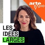 Les idées larges Podcast Les idées larges