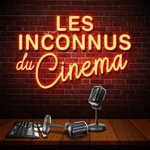 Logo of the podcast Les Inconnus du Cinéma Podcast Les Inconnus du Cinéma