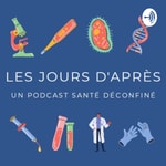 Podcast Les Jours D'après - Un Podcast Santé Deconfiné