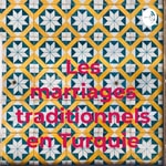 Logo of the podcast Les marriages traditionnels en Turquie Podcast Les marriages traditionnels en Turquie