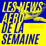Logo of the podcast Les News Aéro De La Semaine Podcast Les News Aéro De La Semaine