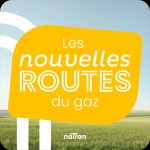 Logo of the podcast Les nouvelles routes du gaz Podcast Les nouvelles routes du gaz
