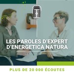 Les Paroles d'Expert d'Energetica Natura Podcast Les Paroles d'Expert d'Energetica Natura