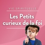 Logo of the podcast Les petits curieux de la foi Podcast Les petits curieux de la foi
