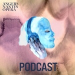 Les podcasts d'Angers Nantes Opéra Podcast Les podcasts d'Angers Nantes Opéra