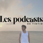Podcast Les podcasts de timtim