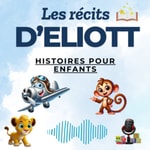 Logo of the podcast Les Récits d’Eliott - Histoires pour les enfants. Podcast Les Récits d’Eliott - Histoires pour les enfants.