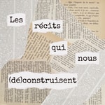 Podcast Les récits qui nous (dé)construisent