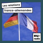 Logo of the podcast Les relations franco-allemandes Podcast Les relations franco-allemandes