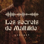 Podcast Les Secrets de Mathilde 