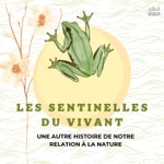 Podcast Les sentinelles du vivant