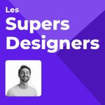 Les Supers Designers - Le podcast qui parle de product design Podcast Les Supers Designers - Le podcast qui parle de product design