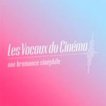 Logo of the podcast Les Vocaux du Cinéma Podcast Les Vocaux du Cinéma