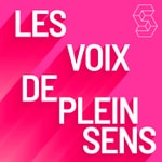 Podcast Les Voix de Plein Sens