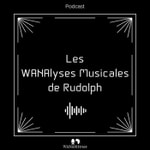 Logo of the podcast Les WANAlyses Musicales de Rudolph Podcast Les WANAlyses Musicales de Rudolph