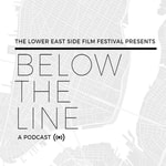 Logo of the podcast Below the Line Presented by Lower East Side Film Festival Podcast Below the Line Presented by Lower East Side Film Festival