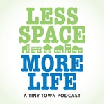 Podcast Less Space More Life: A Tiny Town Podcast