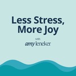 Less Stress, More Joy with Amy Leneker Podcast Less Stress, More Joy with Amy Leneker