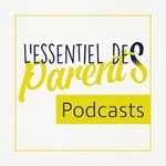 Podcast L'Essentiel des Parents