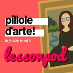 Logo of the podcast LessonPod: pillole d'arte! Podcast LessonPod: pillole d'arte!