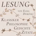 Logo of the podcast Lesung - Klassiker, Philosophie, Gedichte | Gelesen von Elisa Demonki Podcast Lesung - Klassiker, Philosophie, Gedichte | Gelesen von Elisa Demonki
