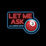 Podcast Let Me Ask 3 with Aaron Levin
