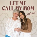 Let Me Call My Mom Podcast Let Me Call My Mom