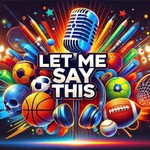 Podcast Let Me Say This
