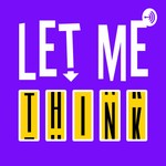 Podcast Let Me Think