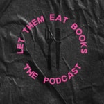 Logo of the podcast Let Them Eat Books Podcast Let Them Eat Books